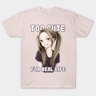 Too Cute For Real Life Anime Twintails Waifu T-Shirt